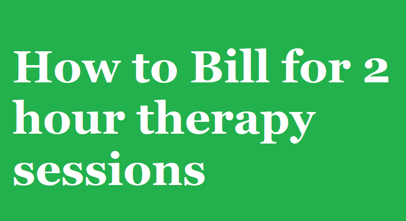 How to Bill 2 Hour Mental Health Therapy Sessions Untitled