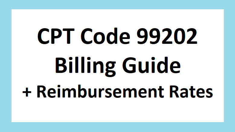 CPT Code 99202: Billing Guide & Reimbursement Rates [2023]